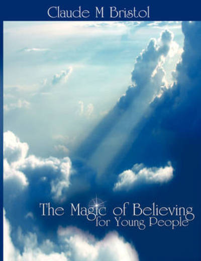 The Magic of Believing for Young People - Claude M Bristol - Livros - WWW.BNPUBLISHING.COM - 9781607960638 - 30 de dezembro de 2008
