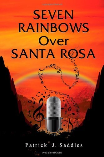 Seven Rainbows over Santa Rosa - Patrick J. Saddles - Bücher - Strategic Book Publishing - 9781609119638 - 20. Juli 2011