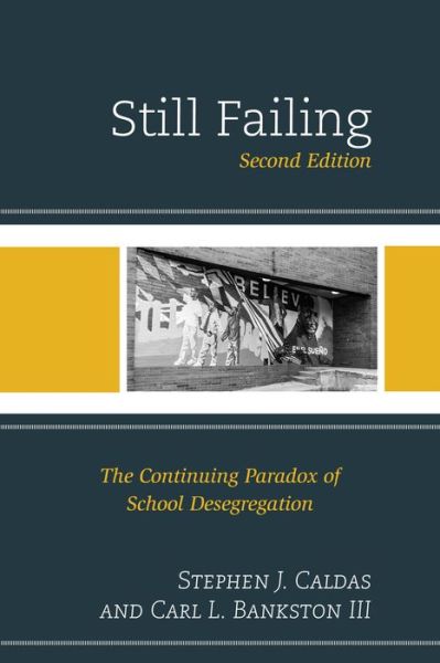 Cover for Stephen J. Caldas · Still Failing: The Continuing Paradox of School Desegregation (Paperback Book) [Second edition] (2014)