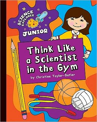 Think like a scientist in the gym - Christine Taylor-Butler - Książki - Cherry Lake Pub. - 9781610801638 - 1 sierpnia 2011