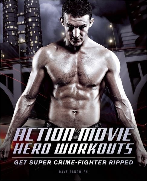 Action Movie Hero Workouts: Get Super Crime-Fighter Ripped - Dave Randolph - Bøker - Ulysses Press - 9781612430638 - 19. mars 2013