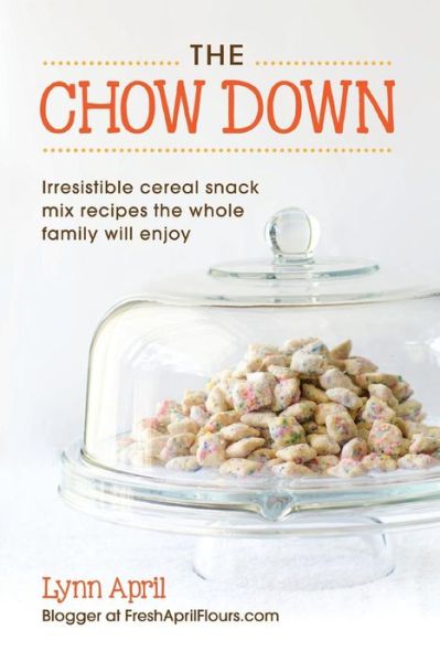 The Chow Down, Irresistible Cereal Snack Mix Recipes the Whole Family Will Enjoy by Lynn April - Lynn April - Books - Halo Publishing International - 9781612443638 - May 9, 2015
