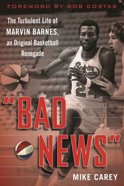 Cover for Mike Carey · &quot;Bad News&quot;: The Turbulent Life of Marvin Barnes, Pro Basketball's Original Renegade (Inbunden Bok) (2016)