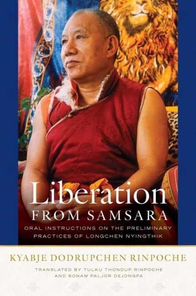 Cover for Kyabje Dodrupchen Rinpoche · Liberation from Samsara: Oral Instructions on the Preliminary Practices of Longchen Nyingtig (Hardcover bog) (2022)