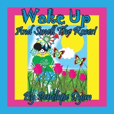 Cover for Penelope Dyan · Wake Up And Smell The Roses! (Paperback Book) (2021)