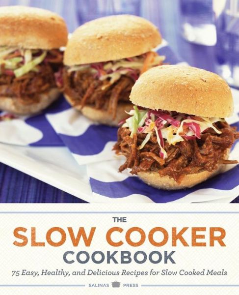 Cover for Rockridge Press · The Slow Cooker Cookbook: 75 Easy, Healthy, and Delicious Recipes for Slow Cooked Meals (Paperback Book) (2013)