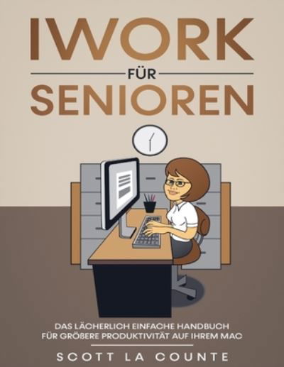 Iwork Fur Senioren - Scott La Counte - Books - SL Editions - 9781629175638 - May 9, 2021