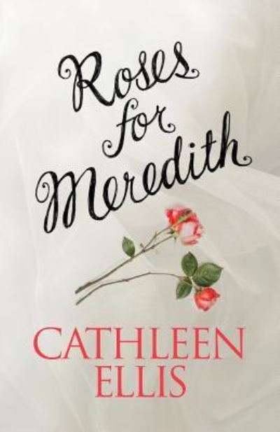 Cover for Cathleen Ellis · Roses for Meredith (Paperback Book) (2016)