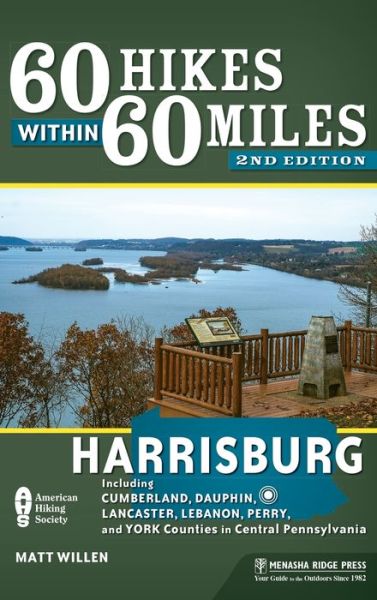 Cover for Matt Willen · 60 Hikes Within 60 Miles: Harrisburg: Including Cumberland, Dauphin, Lancaster, Lebanon, Perry, and York Counties in Central Pennsylvania - 60 Hikes Within 60 Miles (Gebundenes Buch) [Second edition] (2018)