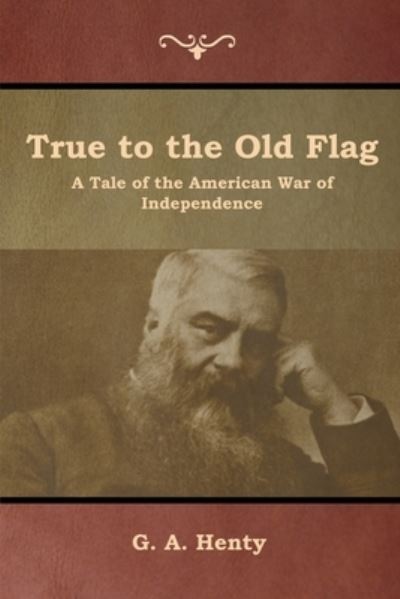 True to the Old Flag - G a Henty - Books - Indoeuropeanpublishing.com - 9781644392638 - July 26, 2019