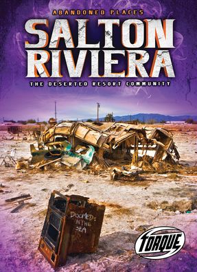 Salton Riviera: The Deserted Resort Community - Abandoned Places - Lisa Owings - Książki - Bellwether Media - 9781644871638 - 21 maja 2020