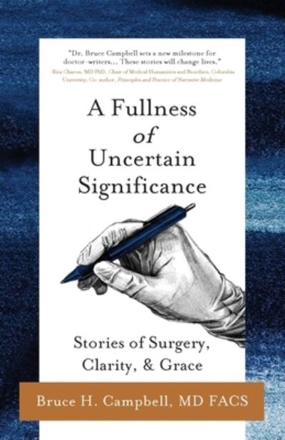 Cover for Bruce H Campbell · A Fullness of Uncertain Significance: Stories of Surgery, Clarity, &amp; Grace (Paperback Book) (2021)