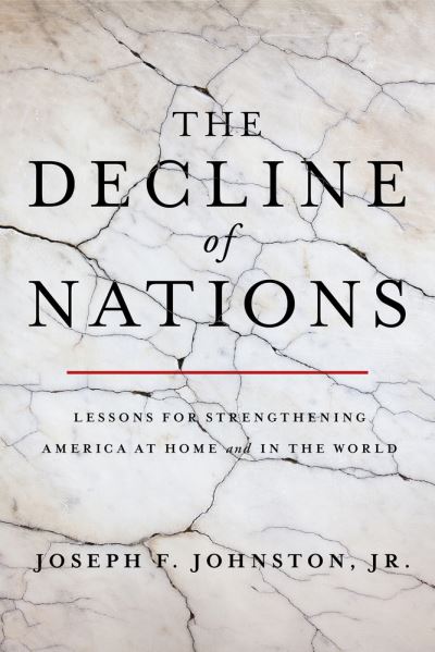 Cover for Jr., Joseph F. Johnston, · The Decline of Nations: Lessons for Strengthening America at Home and in the World (Paperback Book) (2024)