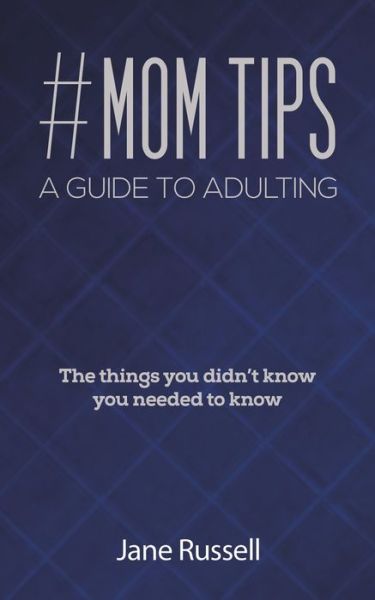 Mom Tips a Guide to Adulting - Jane Russell - Livros - AUSTIN MACAULEY PUBLISHERS USA - 9781645759638 - 29 de abril de 2022