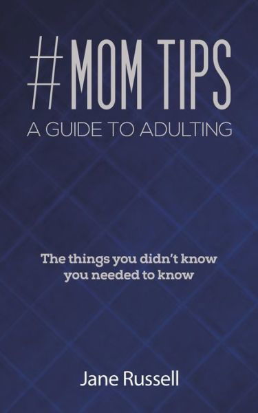 Mom Tips a Guide to Adulting - Jane Russell - Bøker - AUSTIN MACAULEY PUBLISHERS USA - 9781645759638 - 29. april 2022