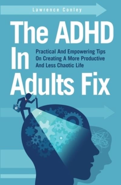 Cover for Lawrence Conley · The ADHD In Adults Fix (Paperback Book) (2021)