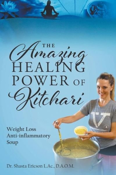 Cover for Dr D a O M Shasta Ericson L Ac · The Amazing Healing Power of Kitchari: Weight Loss Anti-inflammatory Soup (Paperback Book) (2020)