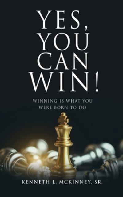 Cover for McKinney, Kenneth L., Sr. · Yes, You Can Win! (Book) (2022)