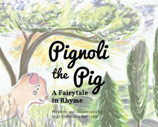 Cover for Inga Eissmann Buccella · Pignoli the Pig: A Fairytale in Rhyme (Hardcover Book) (2022)