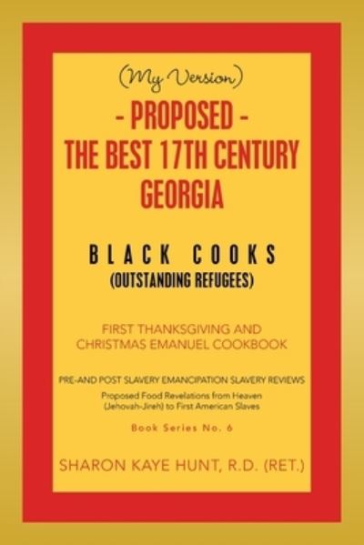 Cover for Sharon Kaye Hunt · - Proposed - The Best 17th Century Georgia Black Cooks : First Thanksgiving and Christmas Emanuel Cookbook (Paperback Book) (2021)