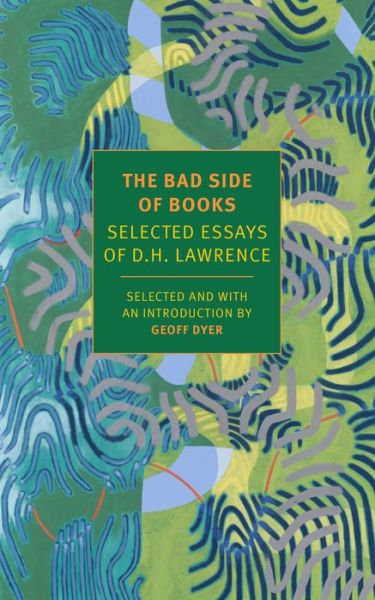 The Bad Side of Books: Selected Essays of D.H. Lawrence - D.H. Lawrence - Kirjat - New York Review Books - 9781681373638 - tiistai 12. marraskuuta 2019