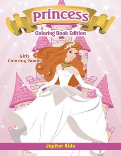 Cover for Jupiter Kids · Girls Coloring Books: Princess Coloring Book Edition (Paperback Book) (2016)