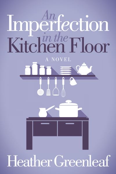 Cover for Heather Greenleaf · An Imperfection in the Kitchen Floor (Paperback Book) (2018)