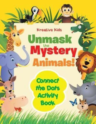 Cover for Kreative Kids · Unmask the Mystery Animals! Connect the Dots Activity Book (Paperback Book) (2016)