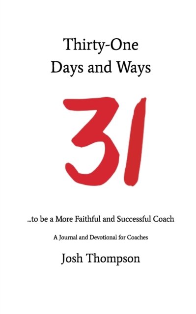 Josh Thompson · 31 Days and Ways to be a More Faithful and Successful Coach (Paperback Book) (2024)