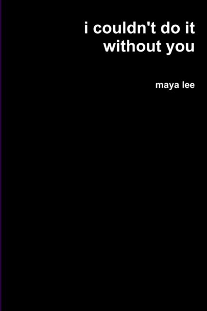 Cover for Maya Lee · I Couldn't Do It Without You (Paperback Book) (2020)