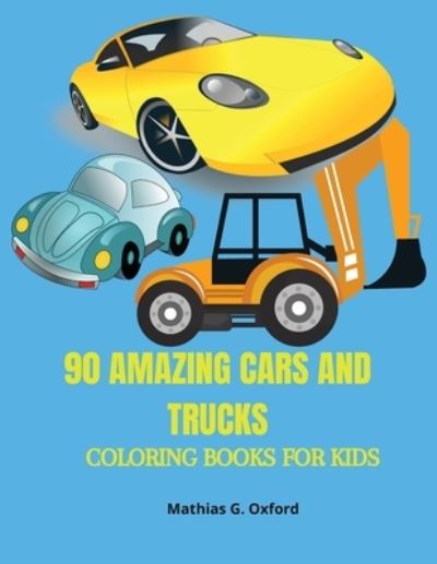 Cover for Mathias G Oxford · 90 Amazing Cars and Trucks (Paperback Book) (2021)