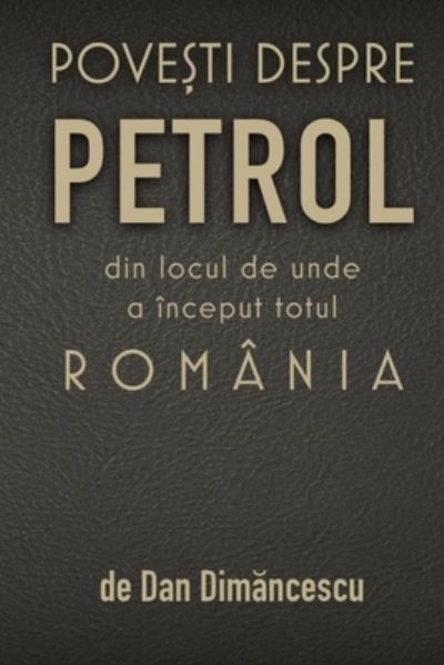 Pove&#536; ti Despre Petrol - Dan Dim&#259; ncescu - Böcker - Lulu Press, Inc. - 9781716464638 - 19 november 2020