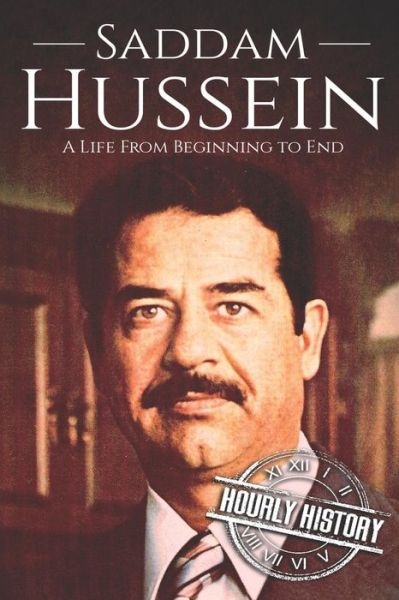 Cover for Hourly History · Saddam Hussein A Life From Beginning to End (Paperback Book) (2018)