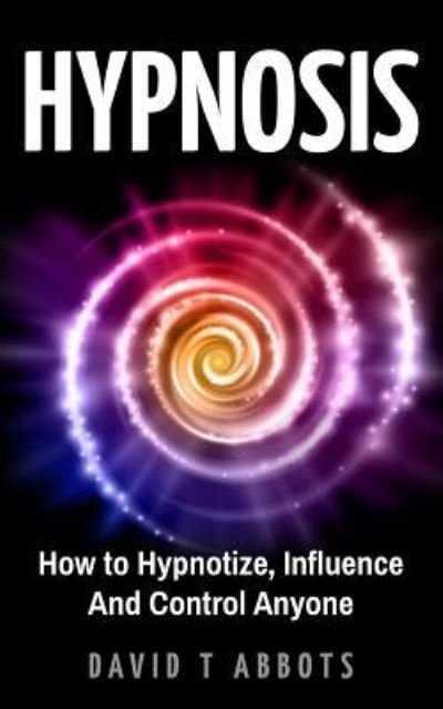 Hypnosis - David T Abbots - Książki - Createspace Independent Publishing Platf - 9781721918638 - 25 czerwca 2018
