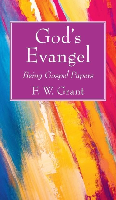 Cover for F W Grant · God's Evangel: Being Gospel Papers (Hardcover bog) (2020)