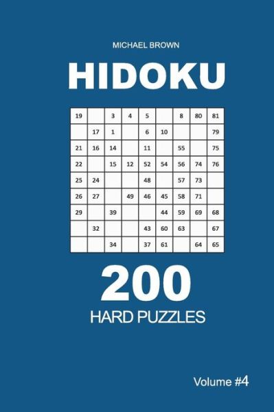 Hidoku - 200 Hard Puzzles 9x9 (Volume 4) - Michael Brown - Books - Createspace Independent Publishing Platf - 9781726108638 - August 26, 2018