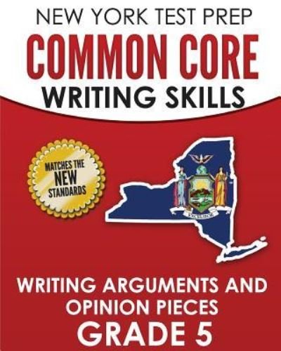 Cover for N Hawas · New York Test Prep Common Core Writing Skills Writing Arguments and Opinion Pieces Grade 5 (Paperback Bog) (2018)