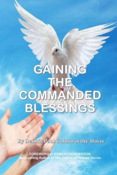 Cover for Dennis Paul Goldsworthy-Davis · Gaining the Commanded Blessings (Paperback Book) (2021)