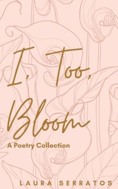 Cover for Laura Serratos · I, too, Bloom (Paperback Book) (2021)