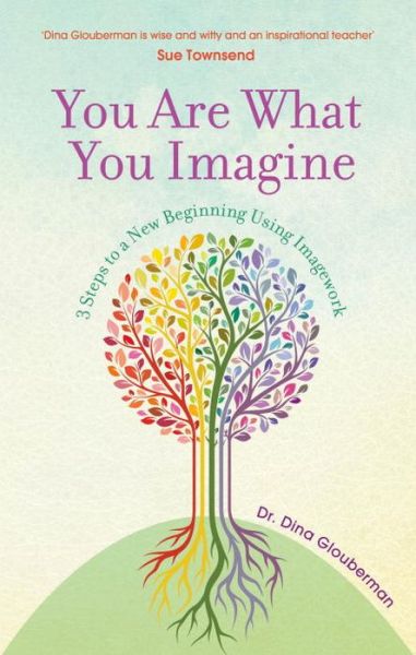 Cover for Dina Glouberman · You Are What You Imagine: 3 Steps to a New Beginning Using Imagework (Paperback Book) (2014)