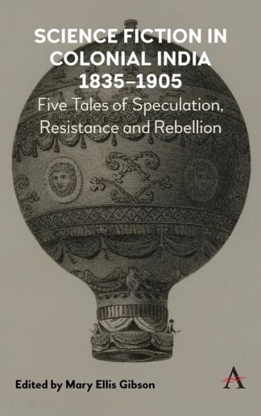 Cover for Mary Ellis Gibson · Science Fiction in Colonial India, 1835–1905: Five Stories of Speculation, Resistance and Rebellion (Hardcover Book) (2019)