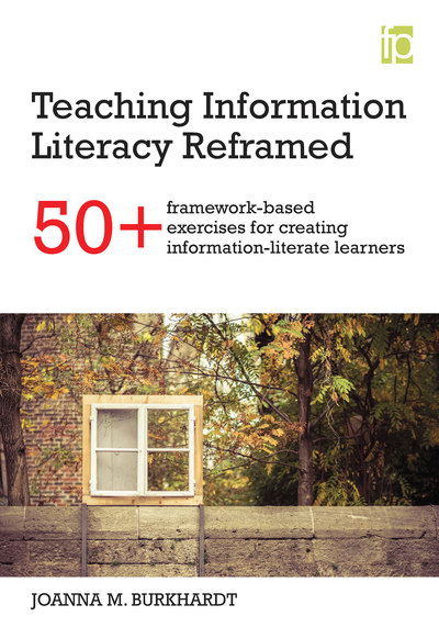 Cover for Joanna M. Burkhardt · Teaching Information Literacy Reframed: 50+ framework-based exercises for creating information-literate learners (Paperback Book) (2016)