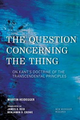 The Question Concerning the Thing: On Kant's Doctrine of the Transcendental Principles - New Heidegger Research - Martin Heidegger - Livros - Rowman & Littlefield International - 9781783484638 - 25 de outubro de 2018