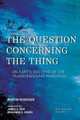 Cover for Martin Heidegger · The Question Concerning the Thing: On Kant's Doctrine of the Transcendental Principles - New Heidegger Research (Hardcover Book) (2018)