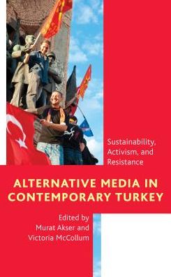 Cover for Alternative Media in Contemporary Turkey: Sustainability, Activism, and Resistance (Hardcover Book) (2018)