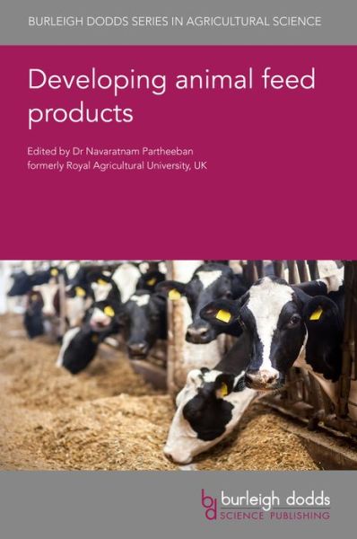 Developing Animal Feed Products - Burleigh Dodds Series in Agricultural Science - Navaratnam Partheeban - Books - Burleigh Dodds Science Publishing Limite - 9781786764638 - June 15, 2021