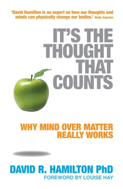 Cover for Hamilton, Dr David R., PhD · It's The Thought That Counts: Why Mind Over Matter Really Works (Paperback Book) (2008)