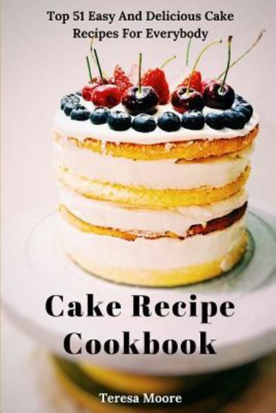 Cover for Teresa Moore · Cake Recipe Cookbook (Paperback Book) (2018)