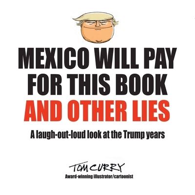 Cover for Tom Curry · Mexico Will Pay For This Book And Other Lies (Taschenbuch) (2022)