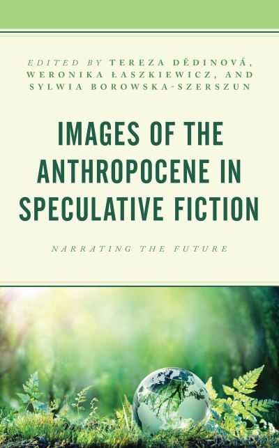 Cover for Tereza D?dinov? · Images of the Anthropocene in Speculative Fiction: Narrating the Future (Hardcover Book) (2021)